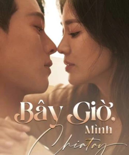 Bây Giờ, Mình Chia Tay 2021