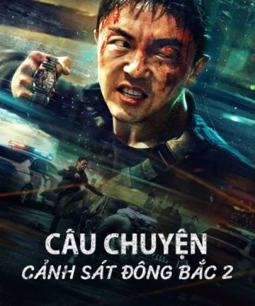 Câu Chuyện Cảnh Sát Đông Bắc 2 2023