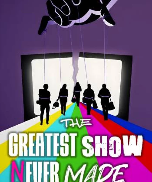 The Greatest Show Never Made 2023