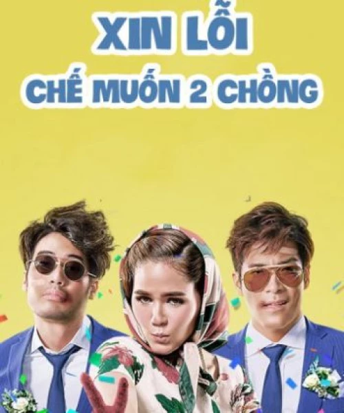 Xin Lỗi, Chế Muốn Hai Chồng 2016