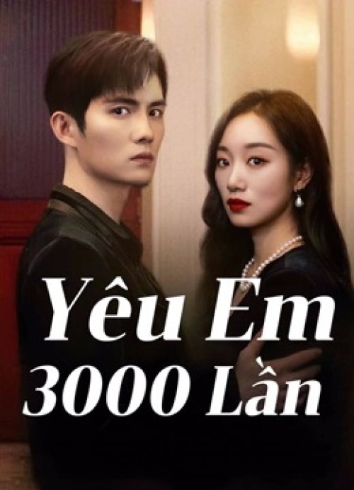 Yêu Em 3000 Lần 2024